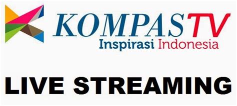 Live Streaming Kompas TV Hari Ini 24 Jam .